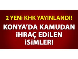 Yeni KHK ile Konyada kamudan ihraç edilen isimler