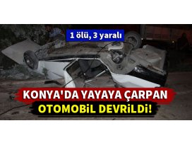 Konyada yayaya çarpan otomobil devrildi!