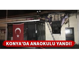 Konya’da anaokulu yandı!