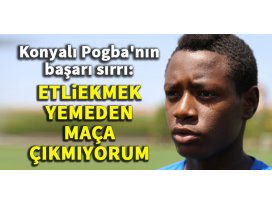 Konyalı Pogbanın başarı kaynağı: Etliekmek
