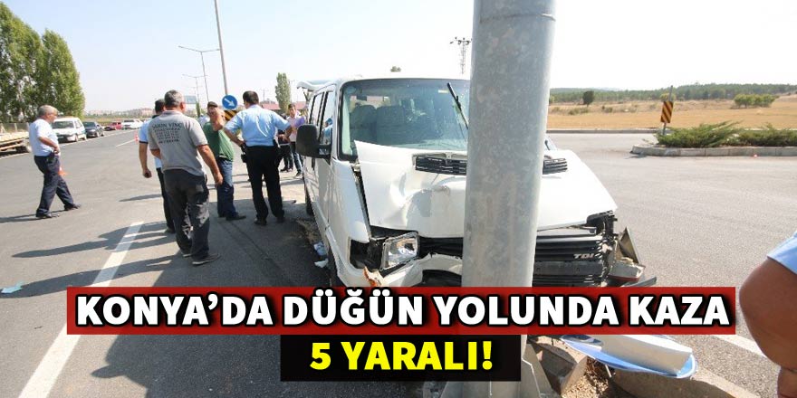 Konya’da düğün yolunda kaza: 5 yaralı!