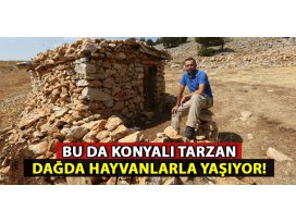Konyalı tarzan dağda hayvanlarla birlikte yaşıyor