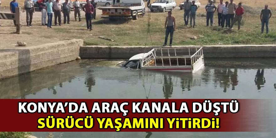 Konyada araç sulama kanalına düştü! Sürücü yaşamını yitirdi