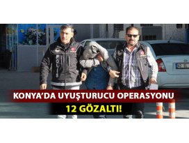 Konya’da uyuşturucu tacirlerine operasyon: 12 gözaltı