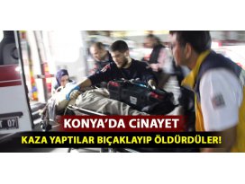 Konyada cinayet: Kaza yaptılar bıçaklayıp öldürdüler!