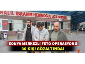 Konya merkezli FETÖ/PDY operasyonu: 30 gözaltı