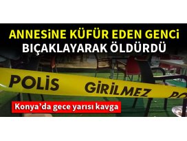 Annesine küfür ettiğini iddia ettiği genci bıçaklayarak öldürdü