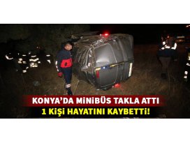 Konyada minibüs takla attı: 1 ölü