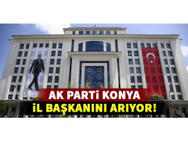 Ak Parti Konya il başkanını arıyor