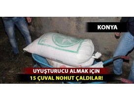 Konyada uyuşturucu almak için 15 çuval nohut çaldılar