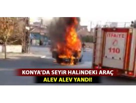 Konyada seyir halindeki araç alev alev yandı