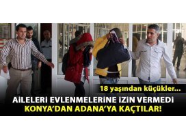 18 yaşından küçük sevgililer aileleri evlendirmedi diye evden kaçtı