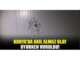 Konyada akılalmaz olay! Uyurken vuruldu