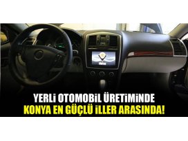 Yerli otomobil üretiminde Konya en güçlü iller arasında!