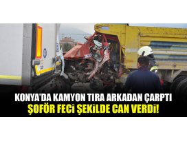 Konyada kamyon, tıra çarptı: Şoför feci şekilde can verdi!