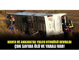 Konya ve Ankarada yolcu otobüsü devrildi: Ölü ve yaralılar var!