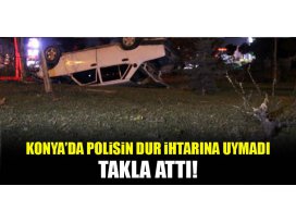 Konyada polisin dur ihtarına uymayan araç takla attı!