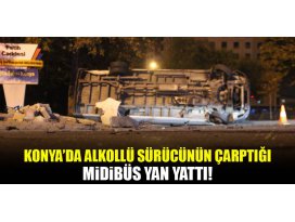 Konyada alkollü sürücünün çarptığı midibüs yan yattı