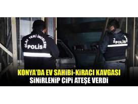 Konyada ev sahibi-kiracı kavgası: Cipi ateşe verdi!