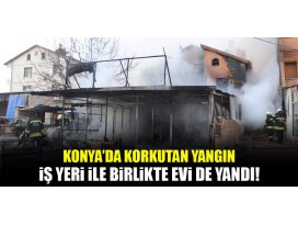 Konyada korkutan yangın! İşyeri ile birlikte evi de yandı
