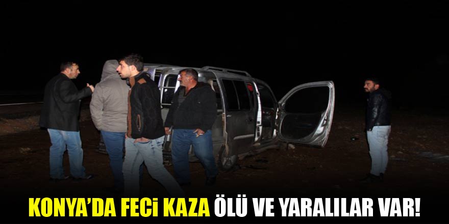 Konya’da feci kaza! Ölü ve yaralı var