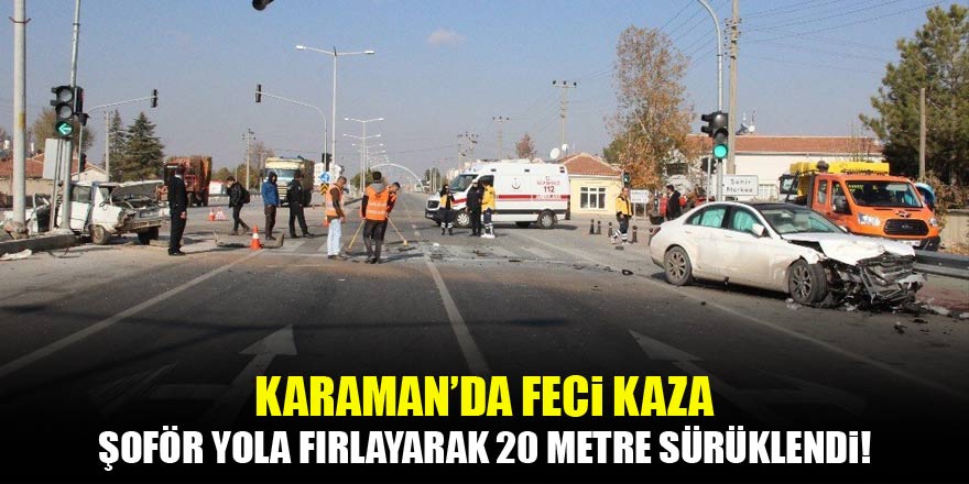 Karamanda feci kaza! Şoför araçtan 20 metre fırladı