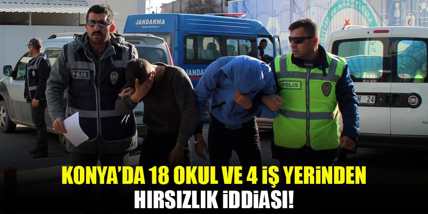 Konyada 18 okul ve 4 iş yerinden hırsızlık iddiası