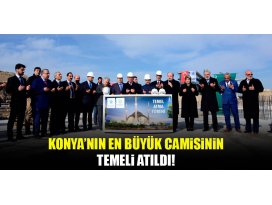 Konya’nın en büyük camisinin temeli atıldı