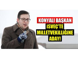 Konyalı başkan, İsveçte milletvekilliğine aday!