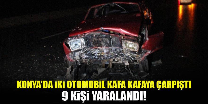 Konyada iki otomobil kafa kafaya çarpıştı: 9 yaralı
