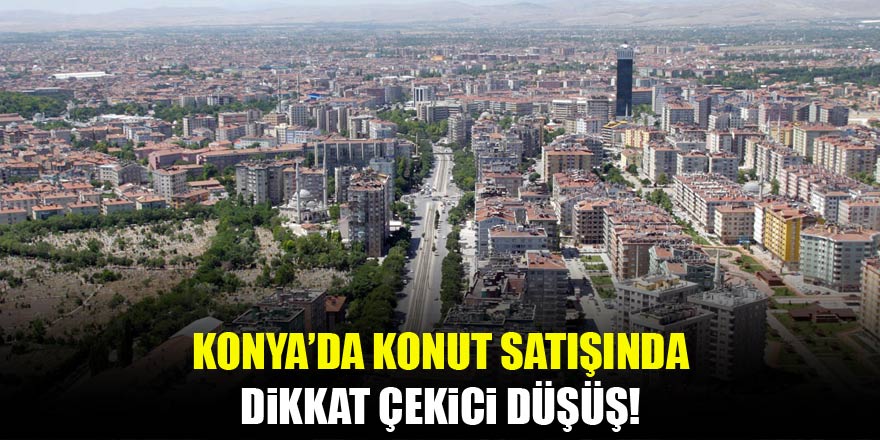 Konyada konut satışları gittikçe azalıyor