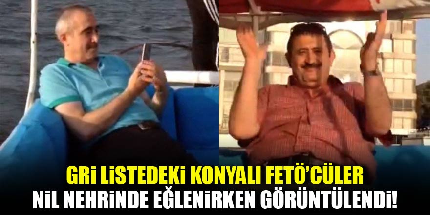 Gri listedeki Konyalı FETÖ’cüler Mısır’da teknede eğlenirken görüntülendi