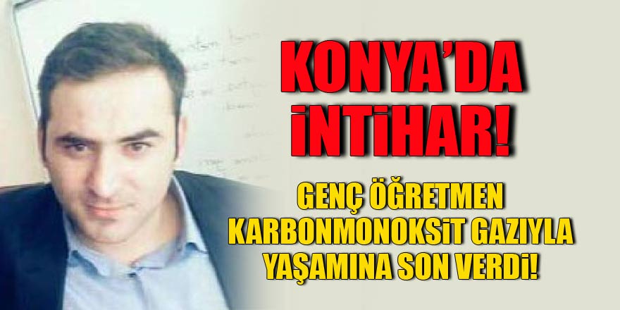 Konyada intihar! Banyoda karbonmonoksit gazıyla kendini zehirledi