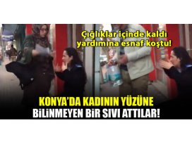 Konyada şok olay! Kadının yüzüne bilinmeyen bir sıvı attılar