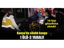 Konya’da silahlı kavga: 1 ölü, 3 yaralı