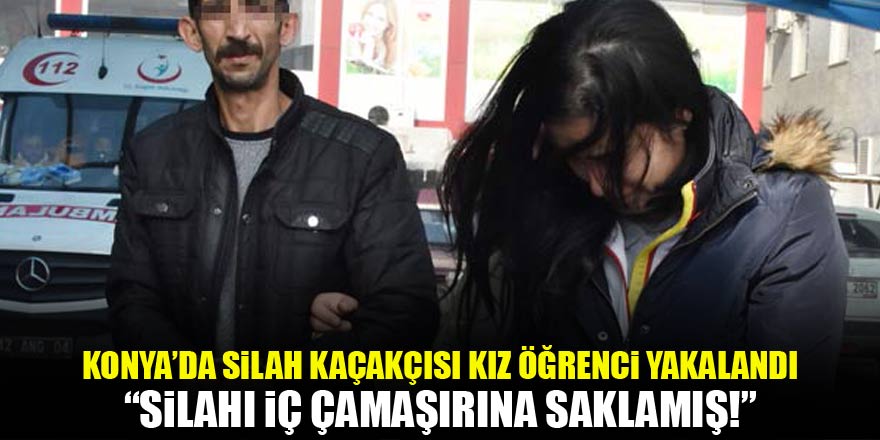 Konyada silah kuryesi üniversite öğrencisi genç kız yakalandı