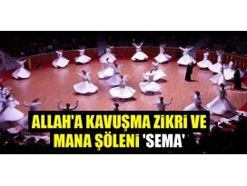 Allaha kavuşma zikri ve mana şöleni sema