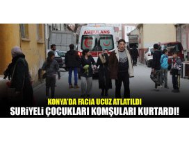 Konyada Suriyeli çocukları yanmaktan komşuları kurtardı