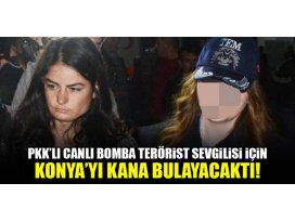 PKKlı canlı bomba Konyayı kana bulayacaktı!