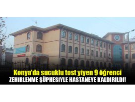Konyada sucuklu tost yiyen 9 çocuk zehirlenme şüphesiyle hastaneye kaldırıldı