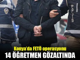 Konyada FETÖ/PDY operasyonu! 14 öğretmen gözaltında