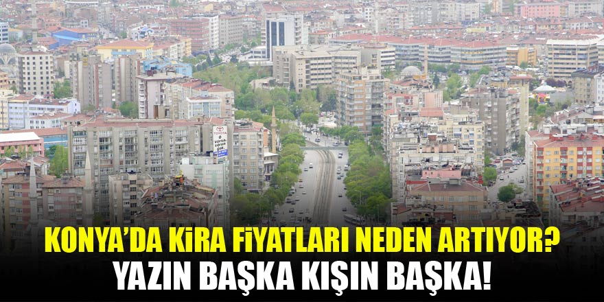 Konya’da kira fiyatları neden artıyor?