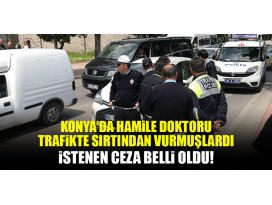 Konyada hamile sürücüyü tabancayla vurmuşlardı! İstenen ceza belli oldu