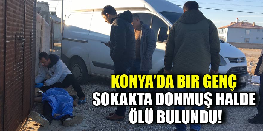 Konyada bir genç sokakta ölü bulundu