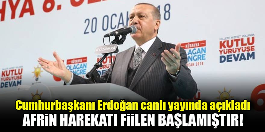 Cumhurbaşkanı Erdoğan: Afrin operasyonu fiilen başlamıştır