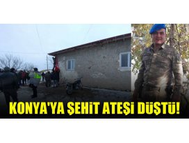 Konyaya şehit ateşi düştü!