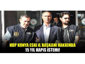 Konya HDP eski il başkanının 15 yıl hapsi istendi