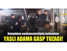 Konyalının yardımseverliğini kullandılar! Yaşlı adama gasp tuzağı