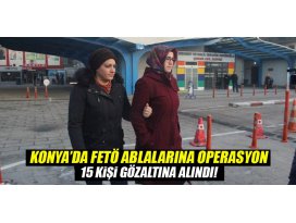 Konya’da FETÖ ablalarına operasyon: 15 gözaltı