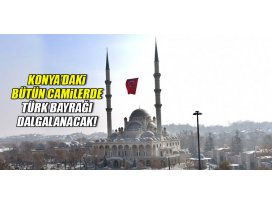 Konya’daki bütün camilerde Türk Bayrağı dalgalanacak